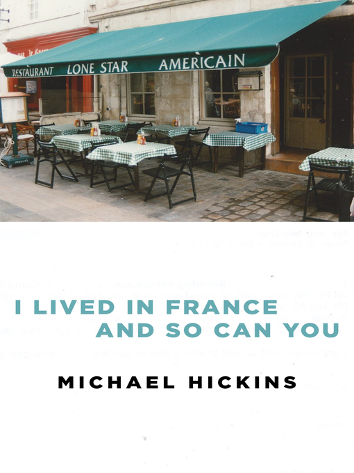 Title details for I Lived in France and So Can You by Michael Hickins - Available
